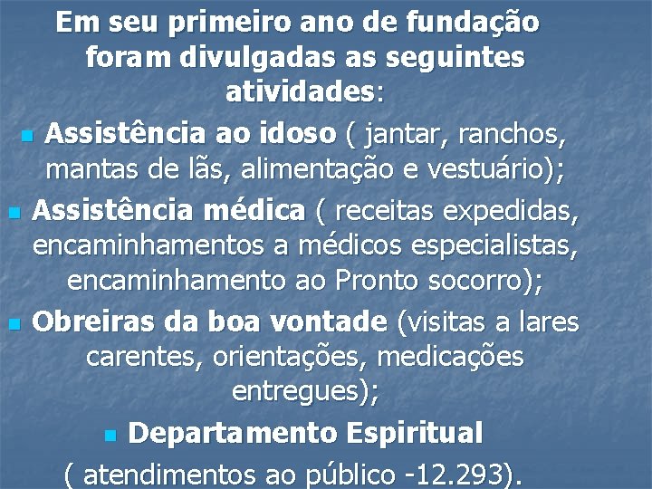 Em seu primeiro ano de fundação foram divulgadas as seguintes atividades: n Assistência ao
