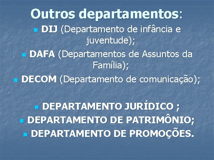 Outros departamentos: DIJ (Departamento de infância e juventude); n DAFA (Departamentos de Assuntos da