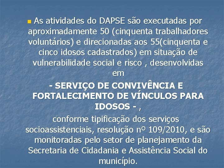 As atividades do DAPSE são executadas por aproximadamente 50 (cinquenta trabalhadores voluntários) e direcionadas