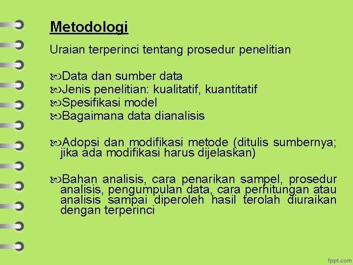 Metodologi Uraian terperinci tentang prosedur penelitian Data dan sumber data Jenis penelitian: kualitatif, kuantitatif