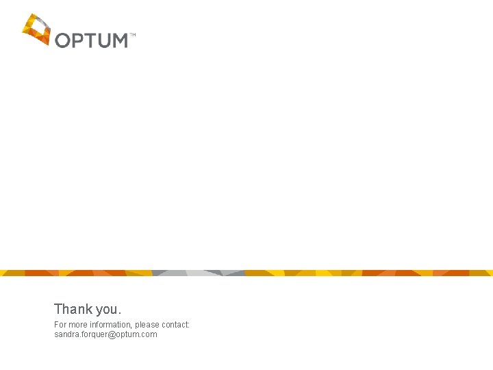 Thank you. For more information, please contact: sandra. forquer@optum. com 