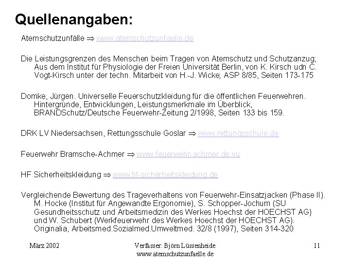 Quellenangaben: Atemschutzunfälle www. atemschutzunfaelle. de Die Leistungsgrenzen des Menschen beim Tragen von Atemschutz und