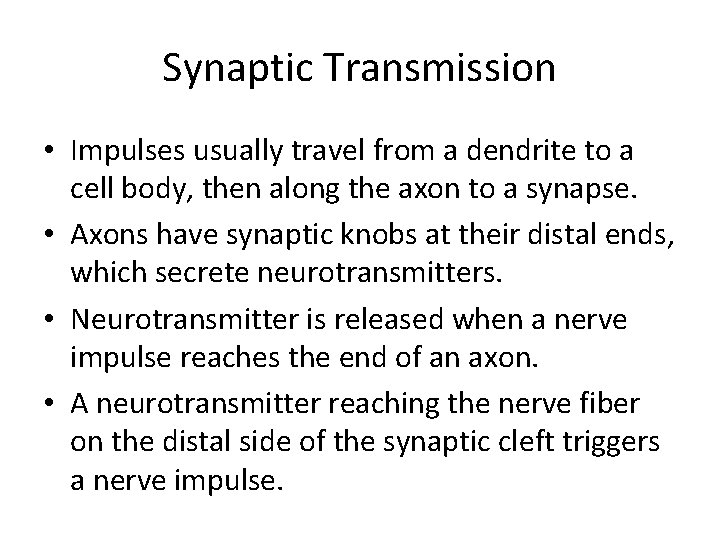 Synaptic Transmission • Impulses usually travel from a dendrite to a cell body, then