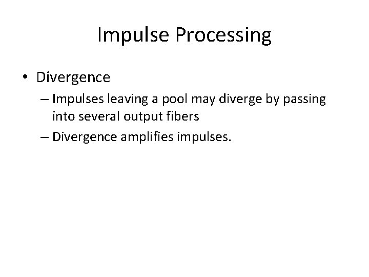 Impulse Processing • Divergence – Impulses leaving a pool may diverge by passing into