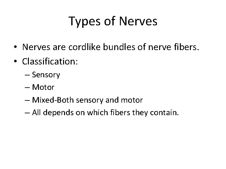 Types of Nerves • Nerves are cordlike bundles of nerve fibers. • Classification: –