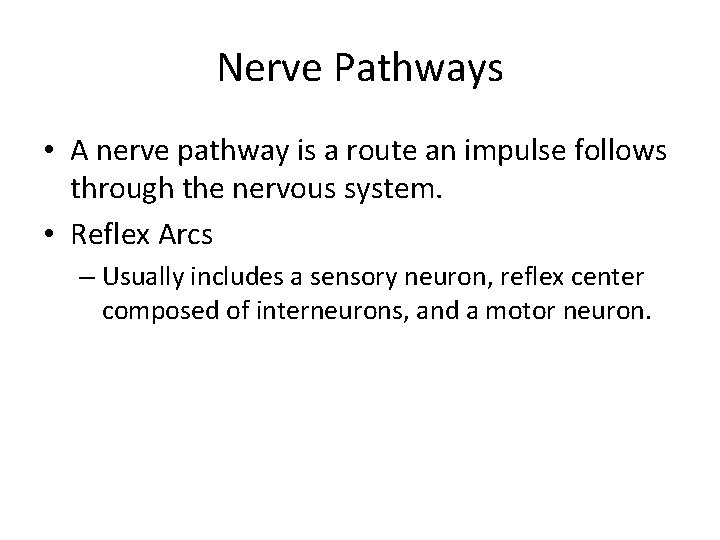 Nerve Pathways • A nerve pathway is a route an impulse follows through the