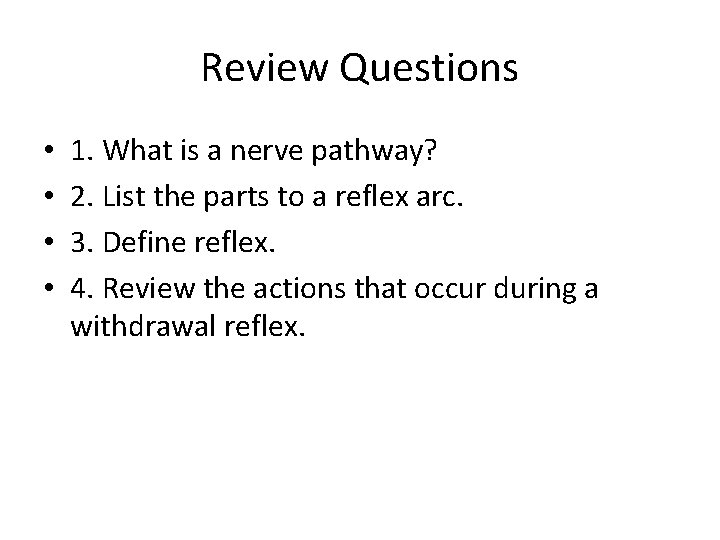 Review Questions • • 1. What is a nerve pathway? 2. List the parts
