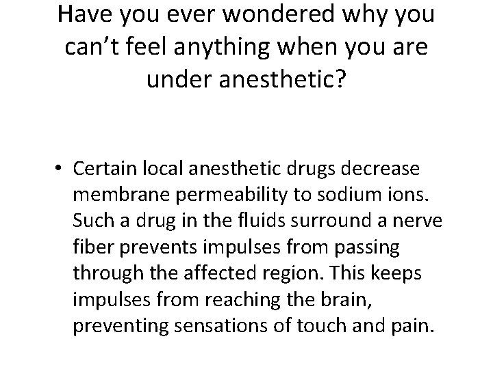 Have you ever wondered why you can’t feel anything when you are under anesthetic?