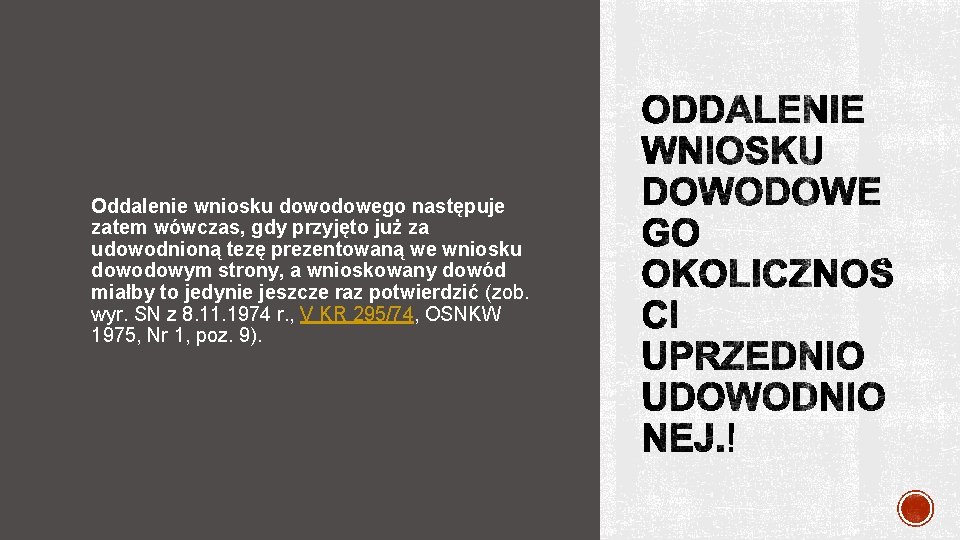 Oddalenie wniosku dowodowego następuje zatem wówczas, gdy przyjęto już za udowodnioną tezę prezentowaną we