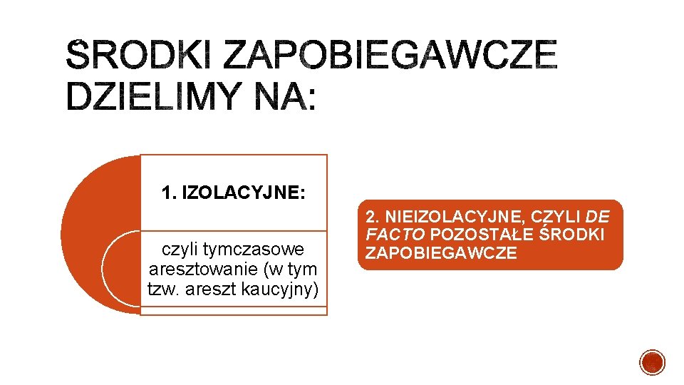 1. IZOLACYJNE: czyli tymczasowe aresztowanie (w tym tzw. areszt kaucyjny) 2. NIEIZOLACYJNE, CZYLI DE