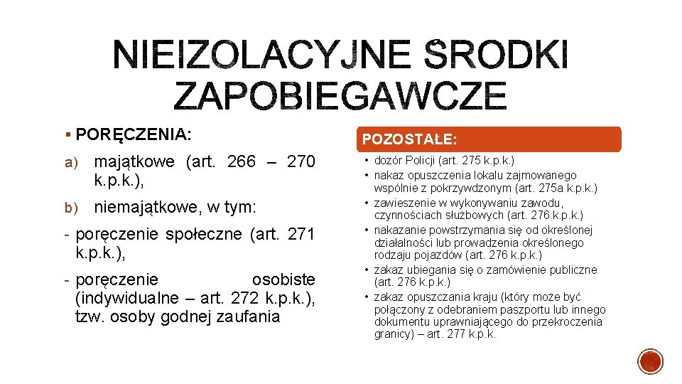 § PORĘCZENIA: a) majątkowe (art. 266 – 270 k. p. k. ), b) niemajątkowe,