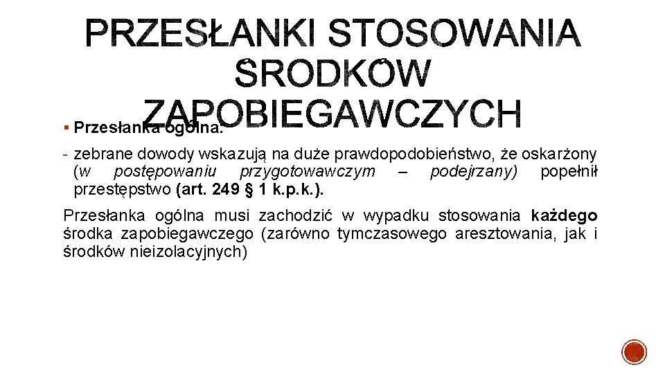 § Przesłanka ogólna: - zebrane dowody wskazują na duże prawdopodobieństwo, że oskarżony (w postępowaniu