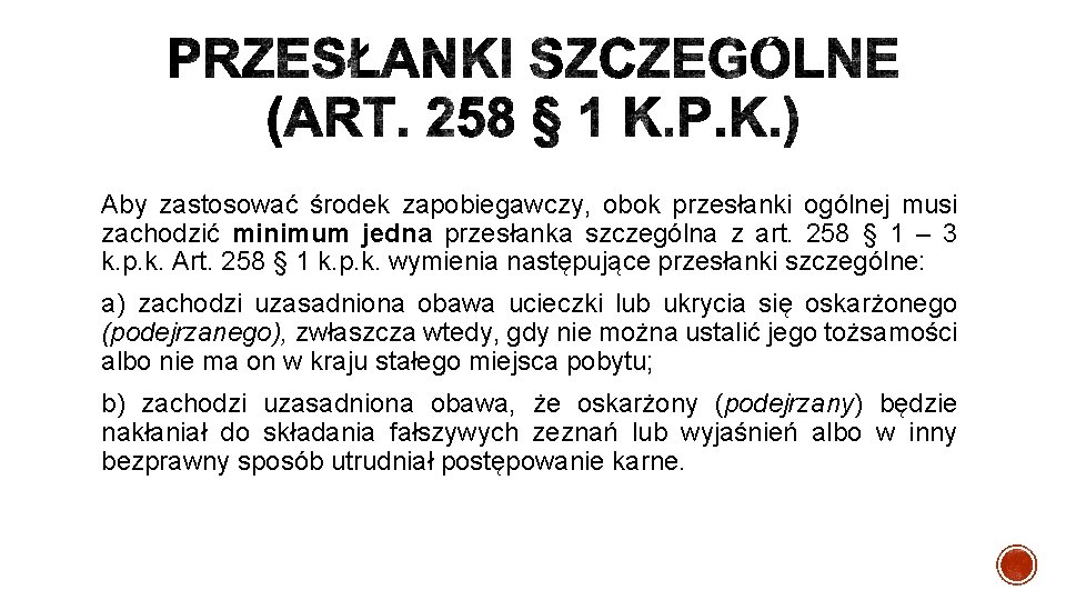 Aby zastosować środek zapobiegawczy, obok przesłanki ogólnej musi zachodzić minimum jedna przesłanka szczególna z