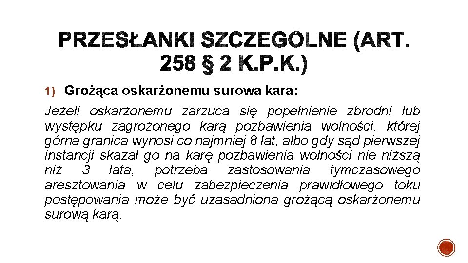 1) Grożąca oskarżonemu surowa kara: Jeżeli oskarżonemu zarzuca się popełnienie zbrodni lub występku zagrożonego