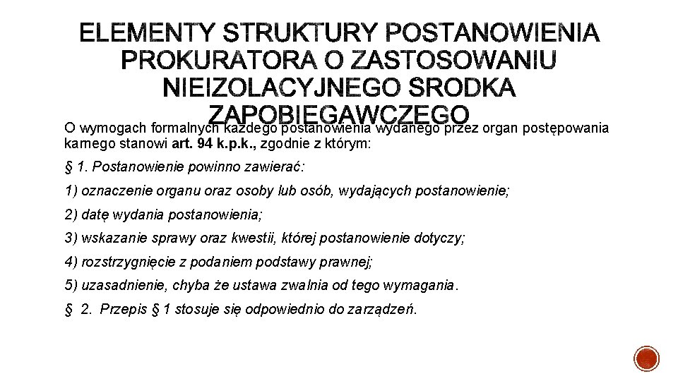 O wymogach formalnych każdego postanowienia wydanego przez organ postępowania karnego stanowi art. 94 k.