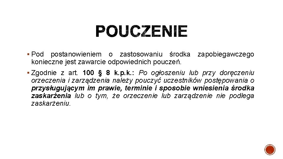 § Pod postanowieniem o zastosowaniu środka zapobiegawczego konieczne jest zawarcie odpowiednich pouczeń. § Zgodnie