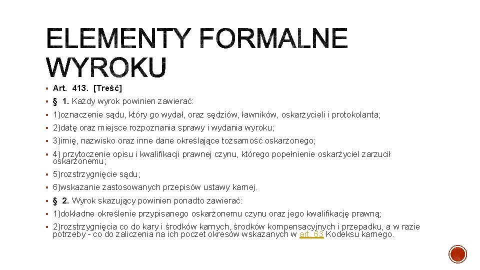 § Art. 413. [Treść] § § 1. Każdy wyrok powinien zawierać: § 1)oznaczenie sądu,