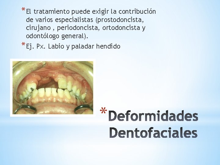 *El tratamiento puede exigir la contribución de varios especialistas (prostodoncista, cirujano , periodoncista, ortodoncista