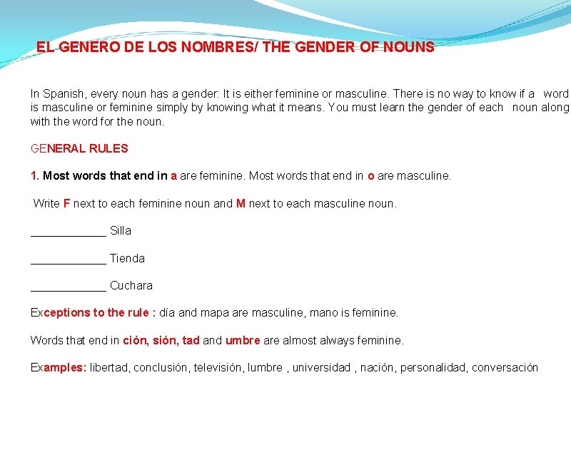EL GENERO DE LOS NOMBRES/ THE GENDER OF NOUNS In Spanish, every noun has
