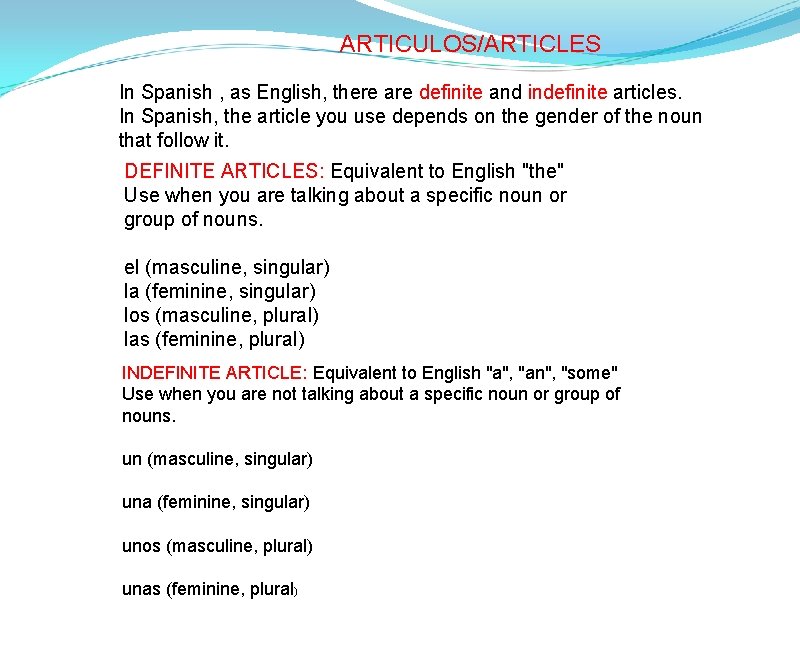 ARTICULOS/ARTICLES In Spanish , as English, there are definite and indefinite articles. In Spanish,