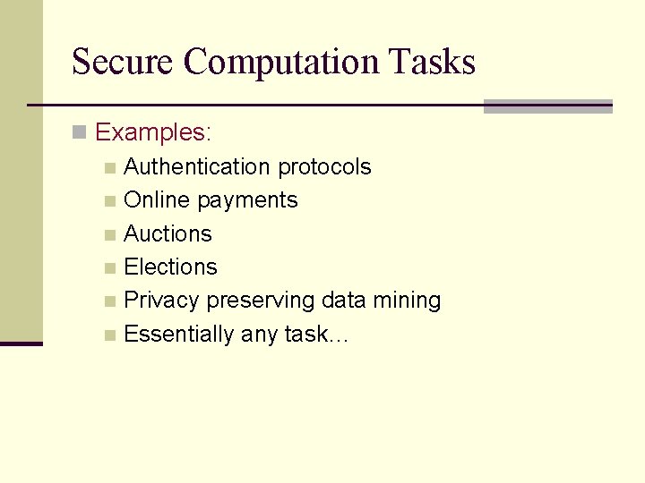 Secure Computation Tasks n Examples: n Authentication protocols n Online payments n Auctions n