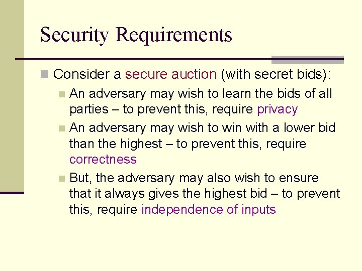 Security Requirements n Consider a secure auction (with secret bids): n An adversary may