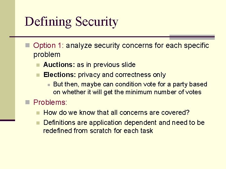 Defining Security n Option 1: analyze security concerns for each specific problem n n