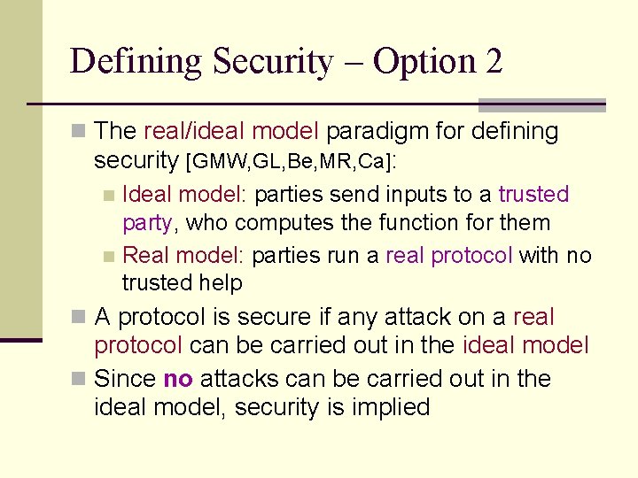 Defining Security – Option 2 n The real/ideal model paradigm for defining security [GMW,