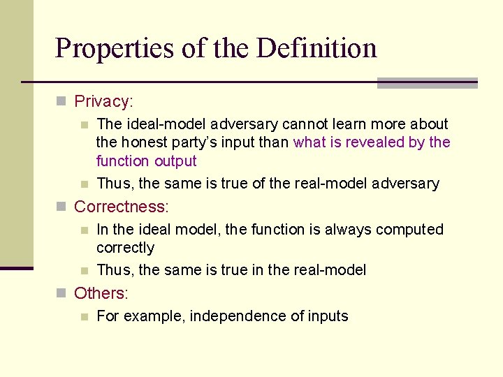 Properties of the Definition n Privacy: n The ideal-model adversary cannot learn more about