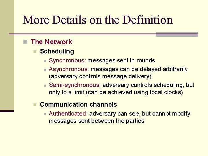 More Details on the Definition n The Network n Scheduling n Synchronous: messages sent