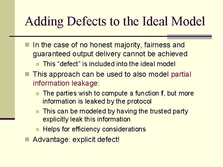 Adding Defects to the Ideal Model n In the case of no honest majority,