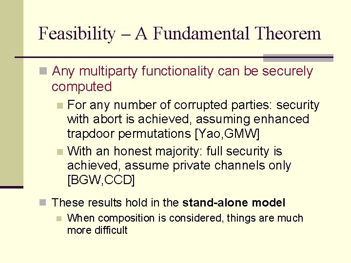 Feasibility – A Fundamental Theorem n Any multiparty functionality can be securely computed For