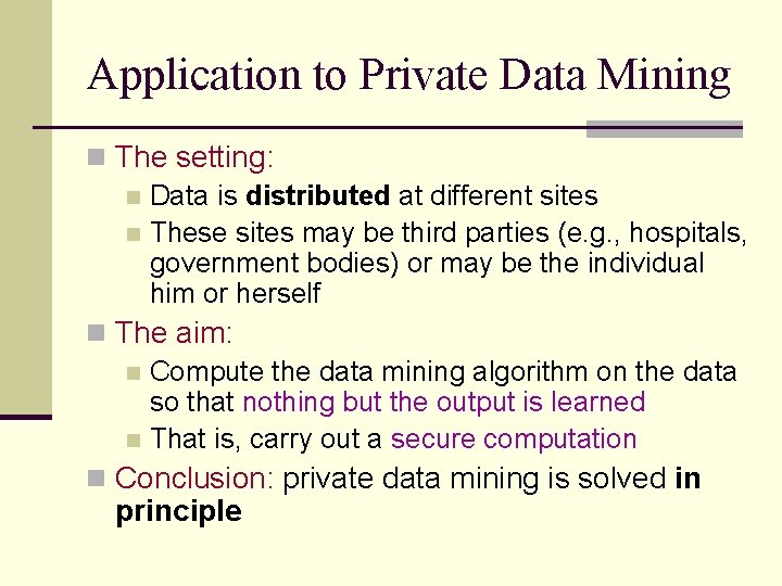 Application to Private Data Mining n The setting: n Data is distributed at different