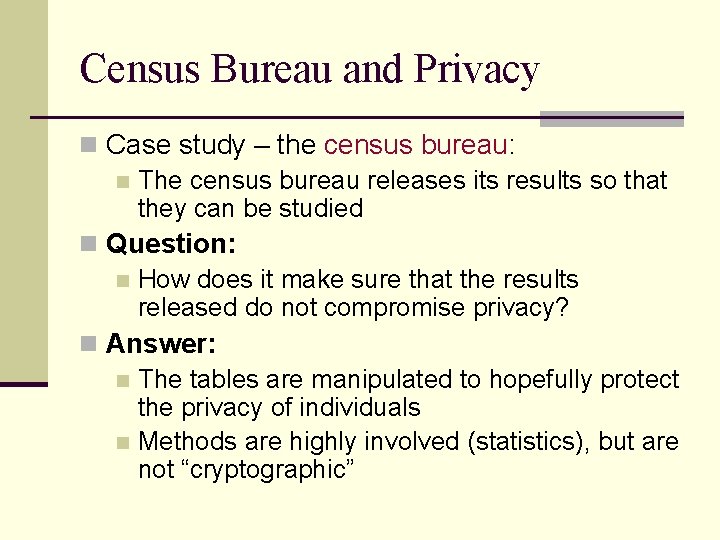 Census Bureau and Privacy n Case study – the census bureau: n The census