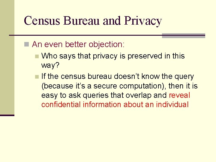 Census Bureau and Privacy n An even better objection: n Who says that privacy