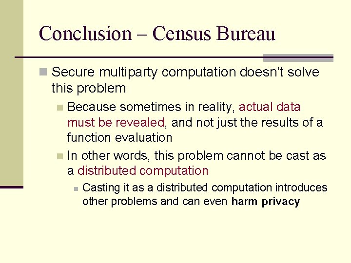 Conclusion – Census Bureau n Secure multiparty computation doesn’t solve this problem Because sometimes