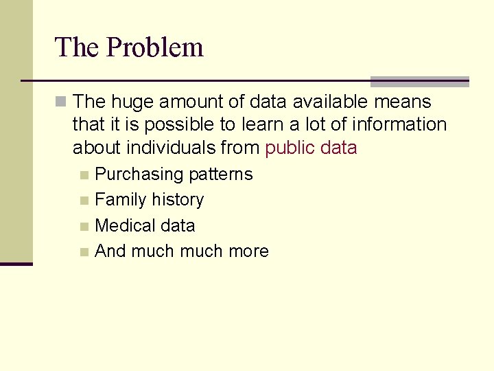 The Problem n The huge amount of data available means that it is possible