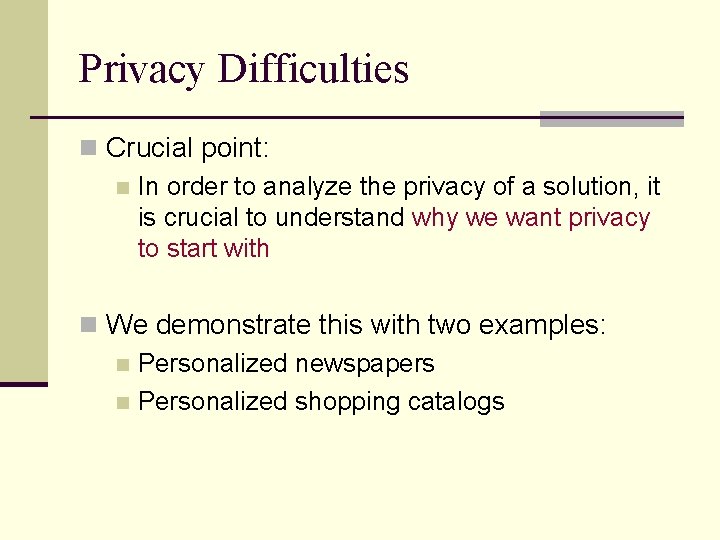 Privacy Difficulties n Crucial point: n In order to analyze the privacy of a