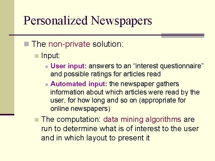 Personalized Newspapers n The non-private solution: n Input: n n n User input: answers