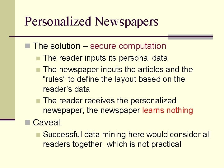 Personalized Newspapers n The solution – secure computation n The reader inputs its personal