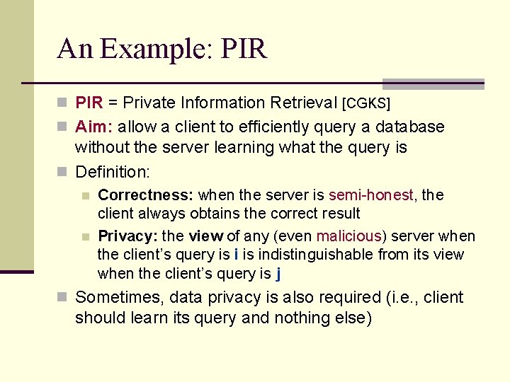 An Example: PIR n PIR = Private Information Retrieval [CGKS] n Aim: allow a