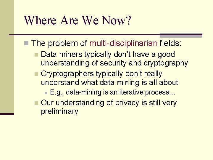 Where Are We Now? n The problem of multi-disciplinarian fields: n Data miners typically