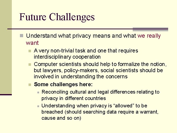 Future Challenges n Understand what privacy means and what we really want n n