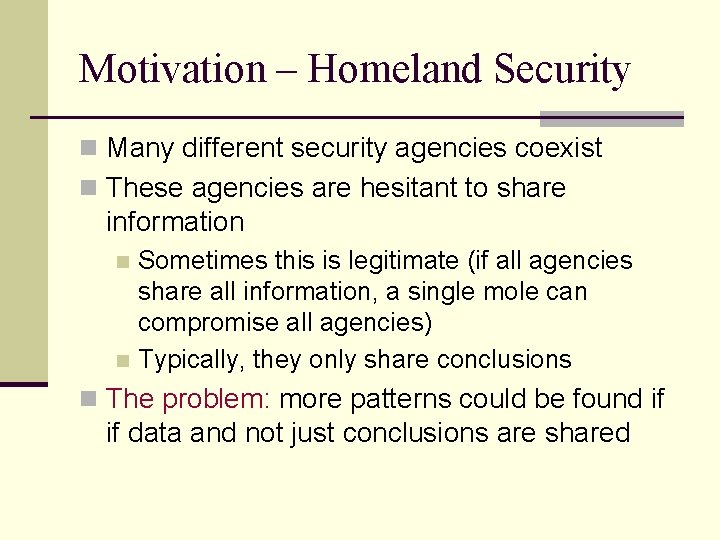 Motivation – Homeland Security n Many different security agencies coexist n These agencies are