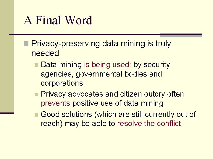 A Final Word n Privacy-preserving data mining is truly needed Data mining is being