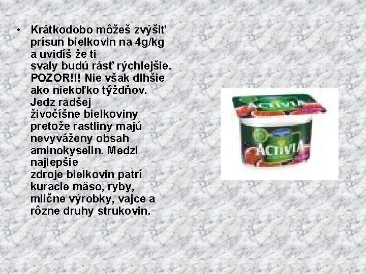  • Krátkodobo môžeš zvýšiť prísun bielkovin na 4 g/kg a uvidíš že ti