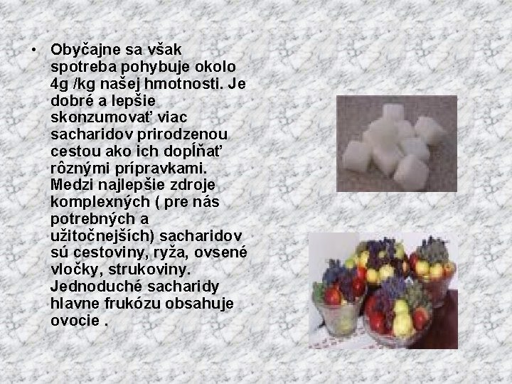  • Obyčajne sa však spotreba pohybuje okolo 4 g /kg našej hmotnosti. Je