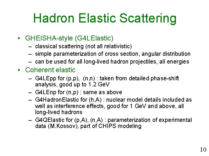 Hadron Elastic Scattering • GHEISHA-style (G 4 LElastic) – classical scattering (not all relativistic)