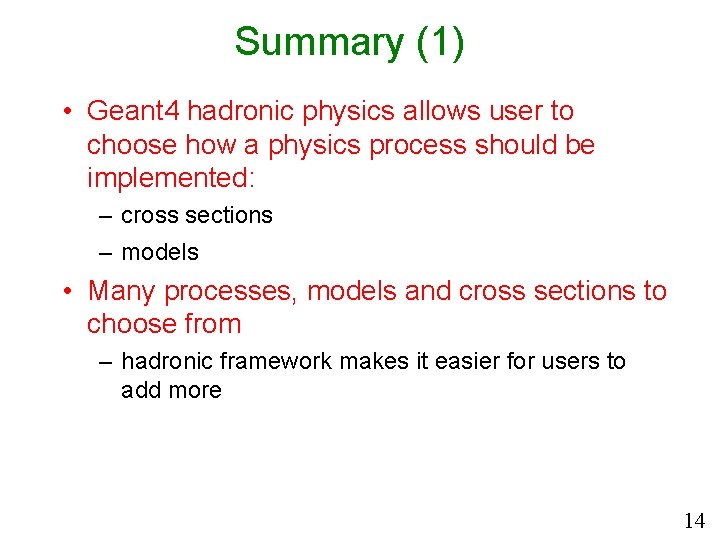 Summary (1) • Geant 4 hadronic physics allows user to choose how a physics