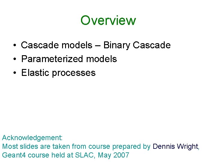 Overview • Cascade models – Binary Cascade • Parameterized models • Elastic processes Acknowledgement: